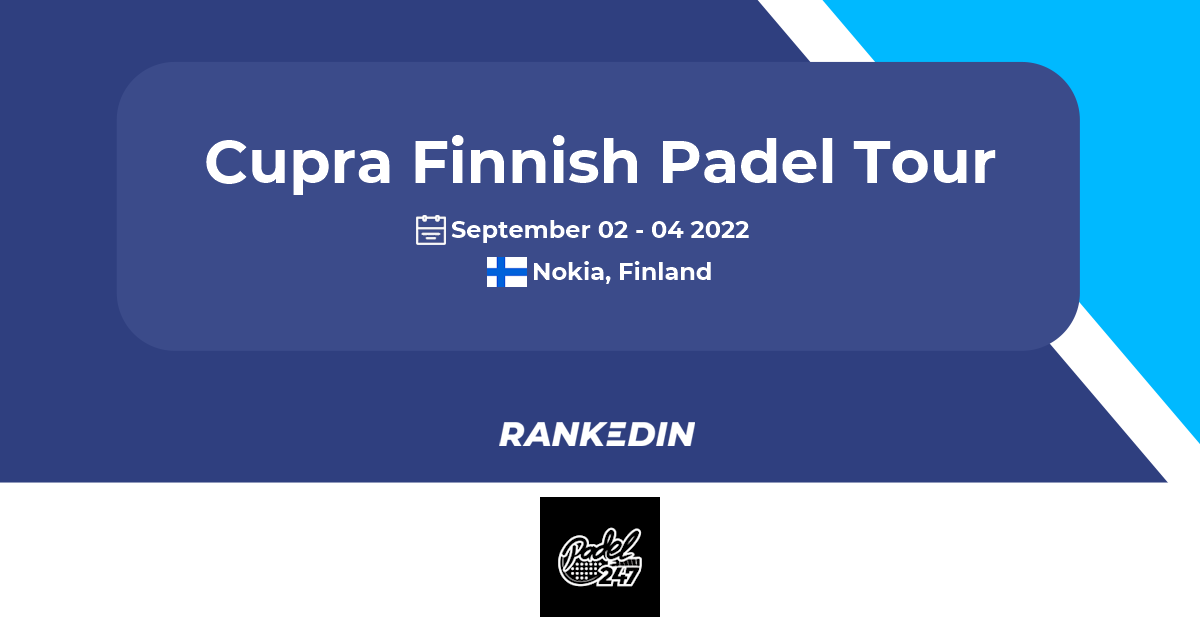 Cupra Finnish Padel Tour FPT #7 Padel247 . (+MB & NB) Padel  Tournament Nokia - Rankedin | Rankedin